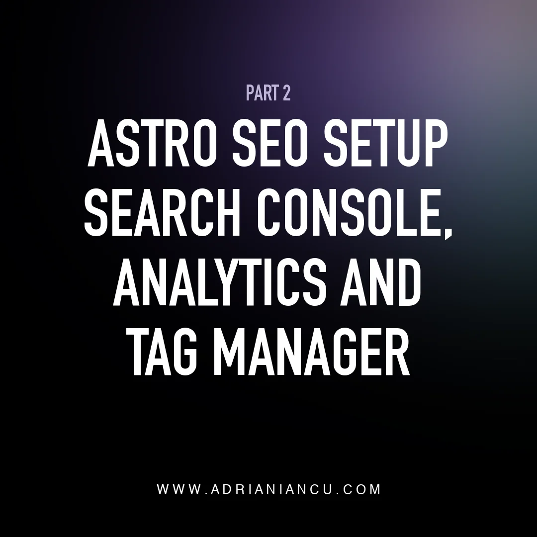 Astro SEO setup, part 2: Search Console, Analytics and Tag Manager